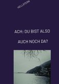 ACH; DU BIST ALSO AUCH NOCH DA? (eBook, ePUB) ACH; DU BIST ALSO AUCH NOCH DA? (eBook, ePUB)