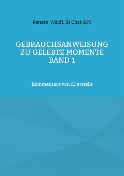 Gebrauchsanweisung zu Gelebte Momente Band 1 Gebrauchsanweisung zu Gelebte Momente Band 1