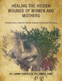 HEALING THE HIDDEN WOUNDS OF WOMEN AND MOTHERS