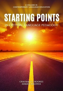 Starting Points in Critical Language Pedagogy - Crookes, Graham V; Abednia, Arman