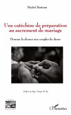 Une catéchèse de préparation au sacrement de mariage Une catéchèse de préparation au sacrement de mariage