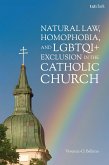 Natural Law, Homophobia, and LGBTQI+ Exclusion in the Catholic Church Natural Law, Homophobia, and LGBTQI+ Exclusion in the Catholic Church