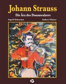 Johann Strauss - Die Ära des Donauwalzers Johann Strauss - Die Ära des Donauwalzers