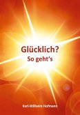 Glücklich? So geht's Glücklich? So geht's