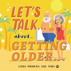 LET'S TALK... about... GETTING OLDER... - Primera, Linda; Toby
