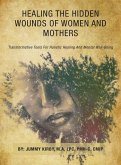 Healing the Hidden Wounds of Women and Mothers Healing the Hidden Wounds of Women and Mothers