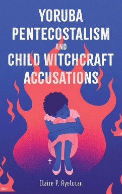 Cover Yoruba Pentecostalism and Child Witchcraft Accusations