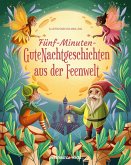 Fünf-Minuten-Gute-Nacht-Geschichten aus der Feenwelt Fünf-Minuten-Gute-Nacht-Geschichten aus der Feenwelt