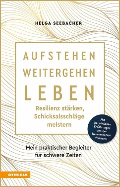 Aufstehen, weitergehen, leben: Resilienz stärken, Schicksalsschläge meistern - Seebacher, Helga