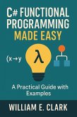 C# Functional Programming Made Easy: A Practical Guide with Examples (eBook, ePUB) C# Functional Programming Made Easy: A Practical Guide with Examples (eBook, ePUB)