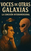 Voces de Otras Galaxias: La Conexión Inter dimensional (eBook, ePUB) Voces de Otras Galaxias: La Conexión Inter dimensional (eBook, ePUB)