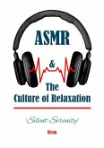 Silent Serenity - ASMR & the Culture of Relaxation (eBook, ePUB) Silent Serenity - ASMR & the Culture of Relaxation (eBook, ePUB)
