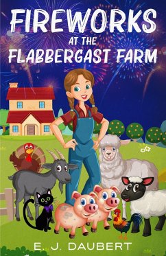 Fireworks at the Flabbergast Farm (eBook, ePUB) - Daubert, E. J. Fireworks at the Flabbergast Farm (eBook, ePUB) - Daubert, E. J.