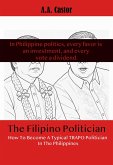 The Filipino Politician: How To Become A Typical Trapo Politician In The Philippines (eBook, ePUB) The Filipino Politician: How To Become A Typical Trapo Politician In The Philippines (eBook, ePUB)