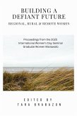 Building a Defiant Future: Regional, Rural & Remote Women (International Women's Day Proceedings, #1) (eBook, ePUB) Building a Defiant Future: Regional, Rural & Remote Women (International Women's Day Proceedings, #1) (eBook, ePUB)