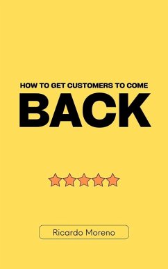 How to Get Customers to Come Back (How to Achieve Success, #1) (eBook, ePUB) - Moreno, Ricardo