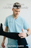 HowtoRelieveArthritisPainNaturally (eBook, ePUB) HowtoRelieveArthritisPainNaturally (eBook, ePUB)