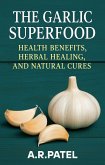 The Garlic Superfood: Health Benefits, Herbal Healing, and Natural Cures (eBook, ePUB) The Garlic Superfood: Health Benefits, Herbal Healing, and Natural Cures (eBook, ePUB)