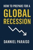 How to Prepare for the Global Recession (eBook, ePUB) How to Prepare for the Global Recession (eBook, ePUB)