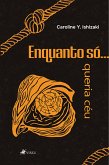 Enquanto só... queria céu (eBook, ePUB)