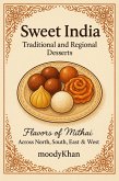 Sweet India: Traditional and Regional Desserts: Flavors of mithai (eBook, ePUB) Sweet India: Traditional and Regional Desserts: Flavors of mithai (eBook, ePUB)