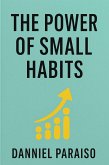 The Power of Small Habits (eBook, ePUB) The Power of Small Habits (eBook, ePUB)
