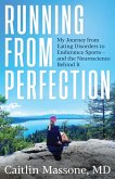 Running from Perfection: My Journey from Eating Disorders to Endurance Sports-and the Neuroscience Behind It (eBook, ePUB) Running from Perfection: My Journey from Eating Disorders to Endurance Sports-and the Neuroscience Behind It (eBook, ePUB)