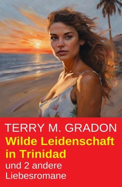 Cover Wilde Leidenschaft in Trinidad und 2 andere Liebesromane (eBook, ePUB)