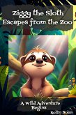 Ziggy the Sloth Escapes from the Zoo (eBook, ePUB) Ziggy the Sloth Escapes from the Zoo (eBook, ePUB)