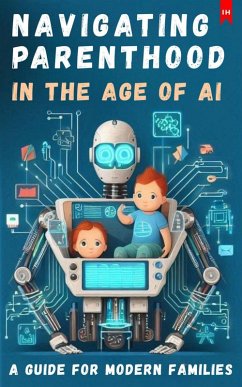 Navigating Parenthood in the Age of AI [A Guide for Modern Families] (eBook, ePUB) - Lorek, Luisa