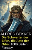 Die Schwerter der Elfen, die Äxte der Orks: 1000 Seiten Fantasy (eBook, ePUB)