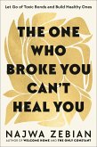 The One Who Broke You Can't Heal You (eBook, ePUB) The One Who Broke You Can't Heal You (eBook, ePUB)