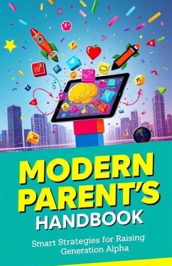 Cover Modern Parent's Handbook: Smart Strategies for Raising Generation Alpha : Practical Parenting Approach for Next Generation Kids (eBook, ePUB)