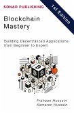 Blockchain Mastery: Building Decentralized Applications from Beginner to Expert (eBook, ePUB) Blockchain Mastery: Building Decentralized Applications from Beginner to Expert (eBook, ePUB)