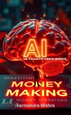 AI Money Making (Ultimate User Guide, #1) (eBook, ePUB) AI Money Making (Ultimate User Guide, #1) (eBook, ePUB)