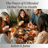 The Power of 15 Blended Herbal Tea's to Health (eBook, ePUB) The Power of 15 Blended Herbal Tea's to Health (eBook, ePUB)