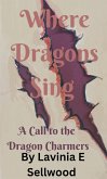 Where Dragons Sing: A Call to the Dragon Charmers (Where Dragons Cry, #2) (eBook, ePUB) Where Dragons Sing: A Call to the Dragon Charmers (Where Dragons Cry, #2) (eBook, ePUB)