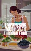 A Women's Guide to Nutritional Wellness: Empowering Your Health Through Food (Women's Health, #3) (eBook, ePUB) A Women's Guide to Nutritional Wellness: Empowering Your Health Through Food (Women's Health, #3) (eBook, ePUB)