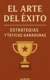 El Arte del Éxito: Estrategias y Tácticas Ganadoras (eBook, ePUB) El Arte del Éxito: Estrategias y Tácticas Ganadoras (eBook, ePUB)