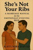 She's Not Your Ribs A Marriage Manual for the Emotionally Evolving Man (eBook, ePUB) She's Not Your Ribs A Marriage Manual for the Emotionally Evolving Man (eBook, ePUB)