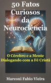 50 Fatos Curiosos da Neurociência (50 Fatos Curiosos: A Ciência como Reflexo da Glória do Criador, #3) (eBook, ePUB)
