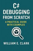 C# Debugging from Scratch: A Practical Guide with Examples (eBook, ePUB)
