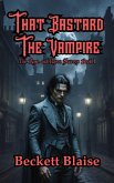 That Bastard the Vampire (The Rose and Raven Vampire Surveys, #1) (eBook, ePUB) That Bastard the Vampire (The Rose and Raven Vampire Surveys, #1) (eBook, ePUB)