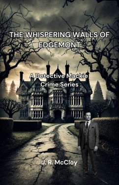 The Whispering Walls of Edgemont (A Detective Mackie Crime Series, #1) (eBook, ePUB) - McCloy, J. R. The Whispering Walls of Edgemont (A Detective Mackie Crime Series, #1) (eBook, ePUB) - McCloy, J. R.