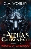 The Alpha's Chosen Fate (Wolves of Darkwood, #1) (eBook, ePUB) The Alpha's Chosen Fate (Wolves of Darkwood, #1) (eBook, ePUB)