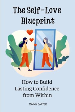 The Self-Love Blueprint: How to Build Lasting Confidence from Within (eBook, ePUB) - Carter, Tommy