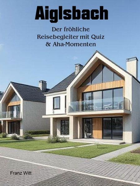 Aiglsbach - Der fröhliche Reisebegleiter mit Quiz & Aha-Momenten (eBook, ePUB) Aiglsbach - Der fröhliche Reisebegleiter mit Quiz & Aha-Momenten (eBook, ePUB)