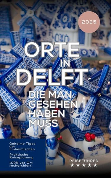 Orte in Delft, die man gesehen haben muss: Reisefúhrer (2025) (eBook, ePUB)