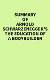 Summary of Arnold Schwarzenegger's The Education of a Bodybuilder (eBook, ePUB)