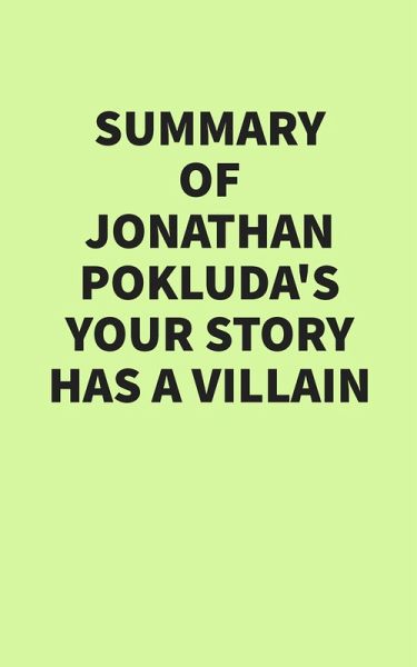 Summary of Jonathan Pokluda's Your Story Has a Villain (eBook, ePUB) Summary of Jonathan Pokluda's Your Story Has a Villain (eBook, ePUB)